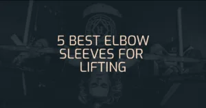 Read more about the article 5 Best Elbow Sleeves For Lifting 2023 (Lift Heavy and Safe)