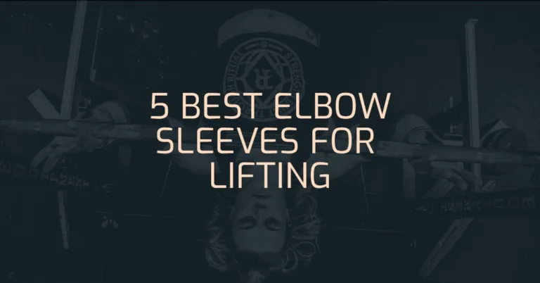 5 Best Elbow Sleeves For Lifting 2023 (Lift Heavy and Safe)